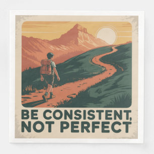 Be Consistent, Not Perfect Napkin