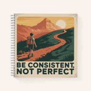 Be Consistent, Not Perfect Notebook