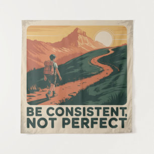 Be Consistent, Not Perfect Tapestry