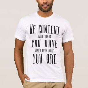Be content with what you have, T-Shirt