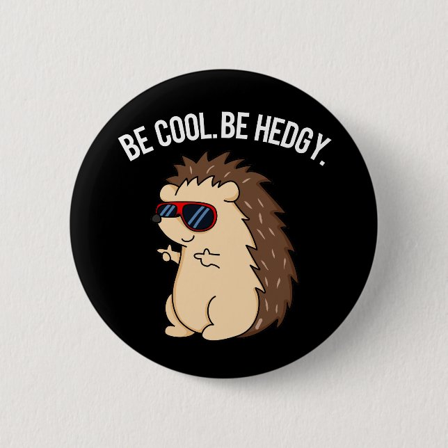 Be Cool Be Hedgy Funny Hedgehog Pun Dark BG 6 Cm Round Badge (Front)