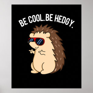 Be Cool Be Hedgy Funny Hedgehog Pun Dark BG Poster
