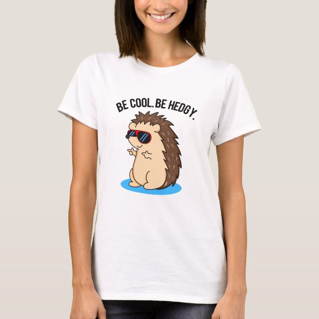 Be Cool Be Hedgy Funny Hedgehog Pun  T-Shirt (Front)
