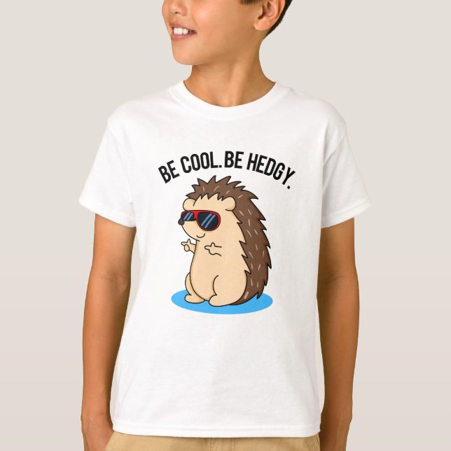 Be Cool Be Hedgy Funny Hedgehog Pun  T-Shirt (Front)