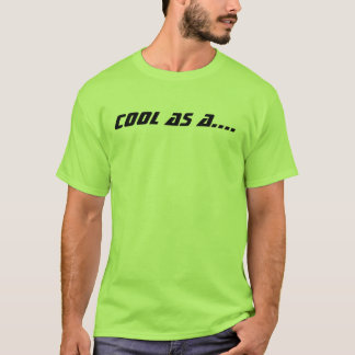Be Cool T-Shirt