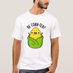 Be Corn-tent Funny Corn Pun  T-Shirt