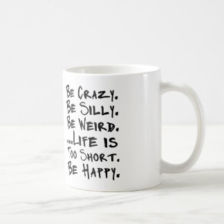 be crazy be silly be weird coffee mug
