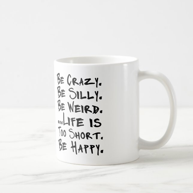 be crazy be silly be weird coffee mug (Right)