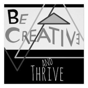 "Be Creative and Thrive" in Black Greys White Poster