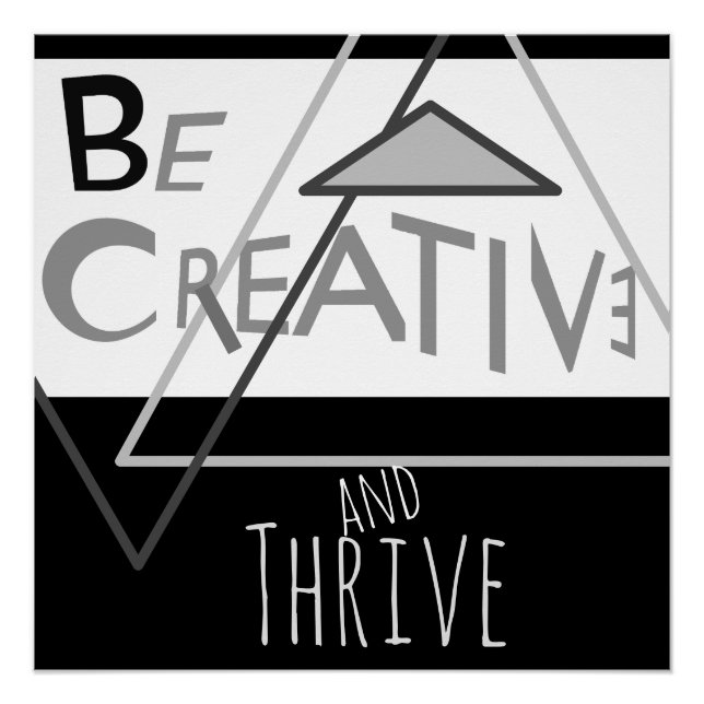 "Be Creative and Thrive" in Black Greys White Poster (Front)