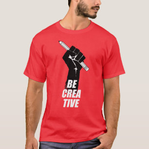 Be Creative - Artist Raised Fist T-Shirt