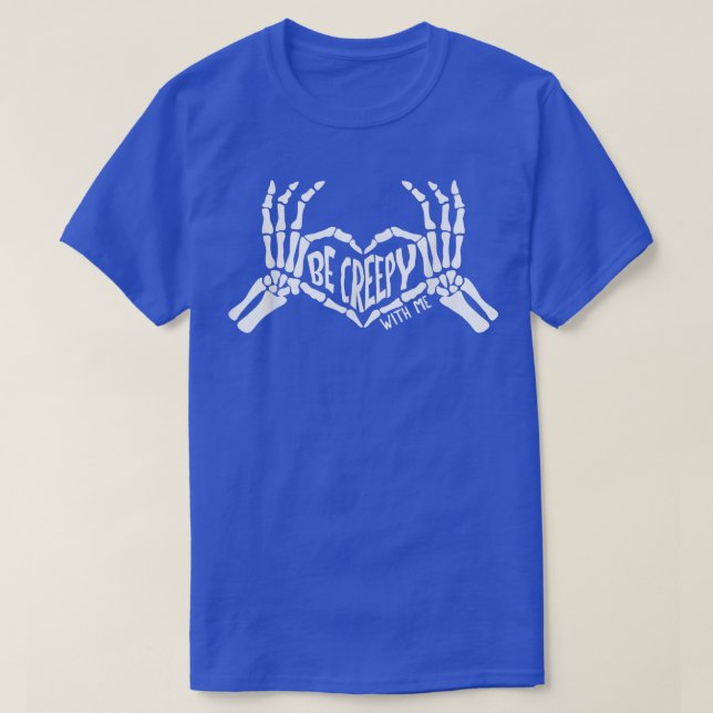 Be Creepy With Me Funny Halloween Skeleton Hand He T-Shirt (Design Front)
