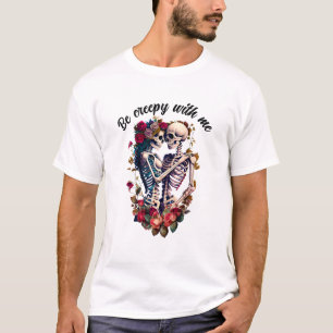 Be Creepy With Me  T-Shirt