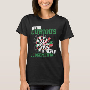 Be Curious No Judgemental Dart Player Darts Bullse T-Shirt