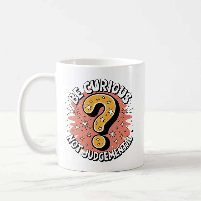 Be Curious Not Judgemental Coffee Mug (Left)