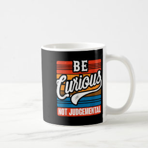 Be Curious Not Judgemental Motivation Inspirationa Coffee Mug