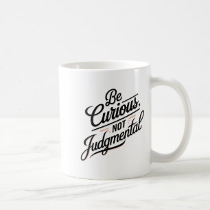 Be Curious Not Judgemental Motivation Insrational  Coffee Mug