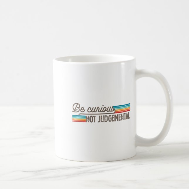 Be Curious Not Judgemental Motivation Insrational  Coffee Mug (Right)