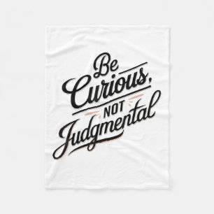 Be Curious Not Judgemental Motivation Insrational  Fleece Blanket
