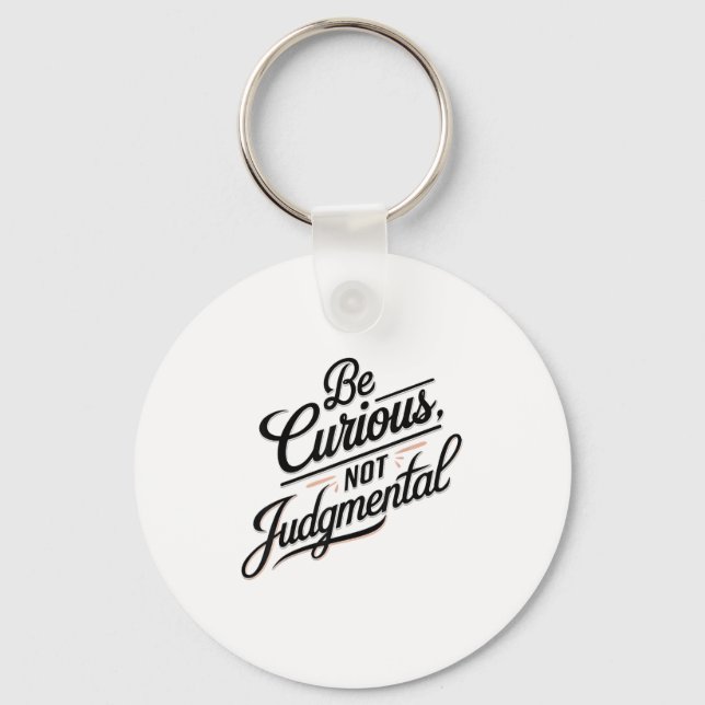 Be Curious Not Judgemental Motivation Insrational  Key Ring (Front)