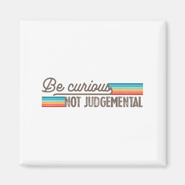 Be Curious Not Judgemental Motivation Insrational  Magnet (Front)