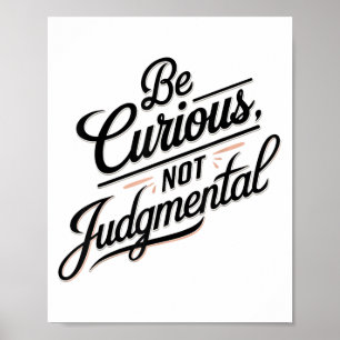 Be Curious Not Judgemental Motivation Insrational Poster