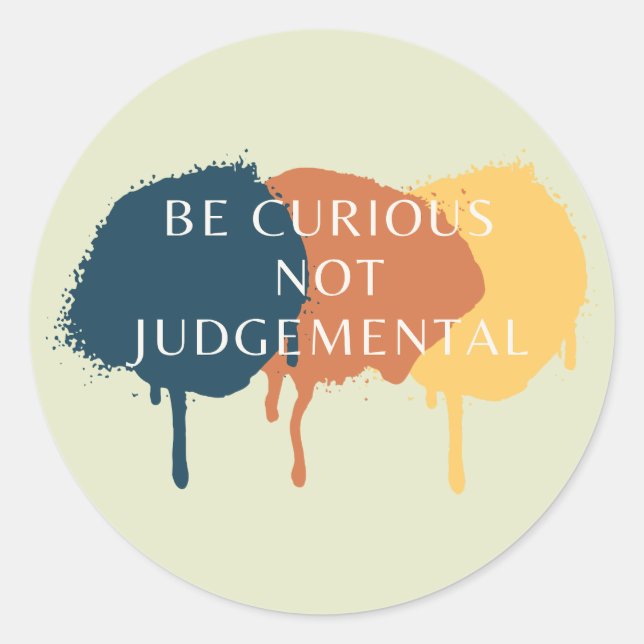 Be Curious Not Judgemental Quote Classic Round Sticker (Front)