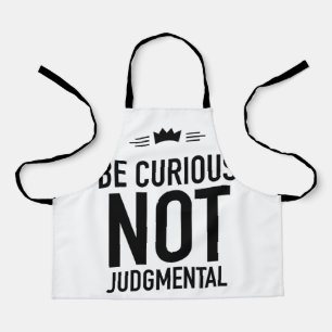 Be Curious, Not Judgmental – Inspirational Quote Apron