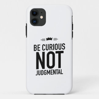 Be Curious, Not Judgmental – Inspirational Quote iPhone 11 Case
