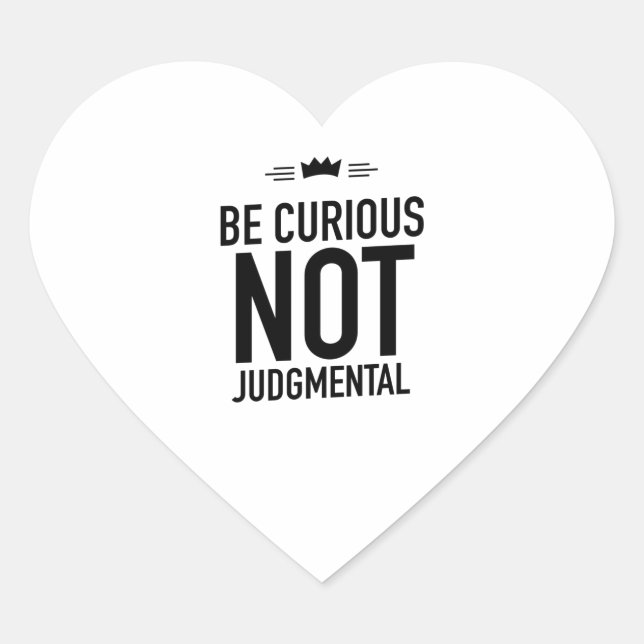 Be Curious, Not Judgmental – Inspirational Quote Heart Sticker (Front)