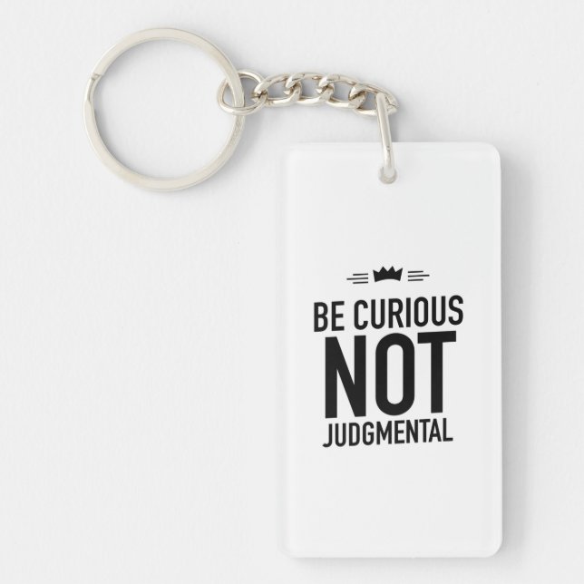 Be Curious, Not Judgmental – Inspirational Quote Key Ring (Front)