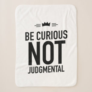Be Curious, Not Judgmental – Inspirational Quote Sherpa Blanket