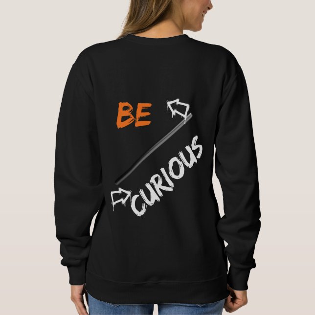 Be curious sweatshirt (Back)