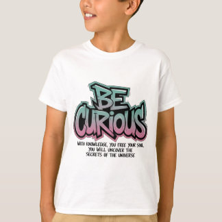 Be Curious - Unlock the Secrets of the Universe T-Shirt