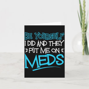 Be Did and Put On Meds Funny Therapy Joke Card
