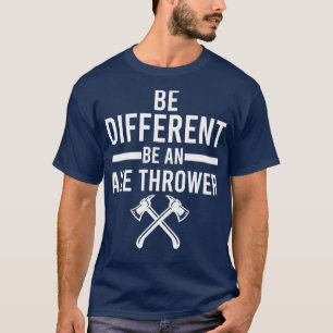 Be Different be an Axe Thrower T-Shirt