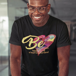 BE EARS TO HEAR, HANDS TO HOLD, AND A HEART  T-Shirt
