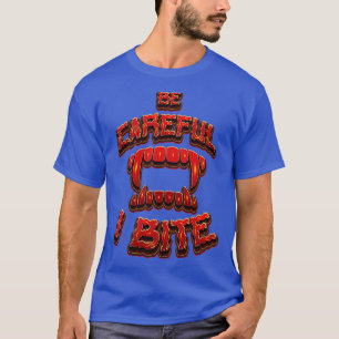 Be eful I Bite Lazy Halloween Costume T-Shirt