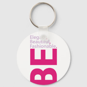 Be Elegant, Be Beautiful, Be Fashionable Key Ring