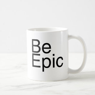 Be Epic Coffee Mug
