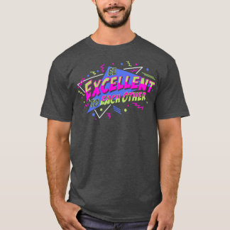 Be Excellent To Each Other 1 T-Shirt
