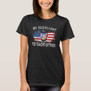 Be Excellent To Each Other Abraham Lincoln Quote T-Shirt