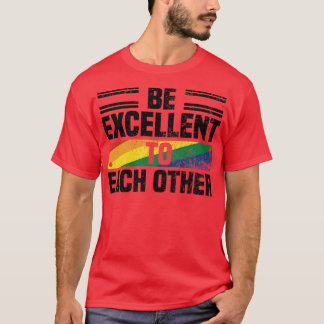 Be Excellent To Each Other Quotes About Pride Mont T-Shirt