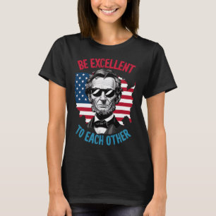 Be Excellent To Each Other Us Map Flag Abe Abraham T-Shirt