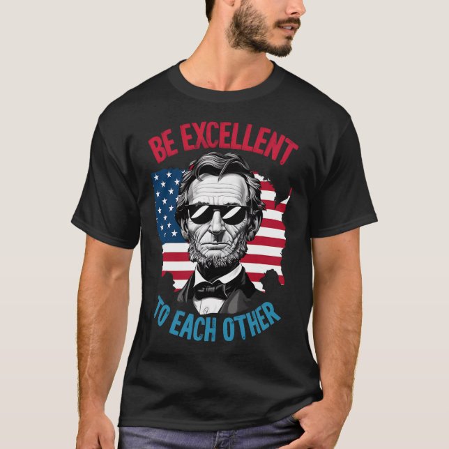 Be Excellent To Each Other Us Map Flag Abe Abraham T-Shirt (Front)