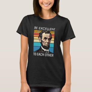Be Excellent To Each Other US Map Flag Abe Abraham T-Shirt