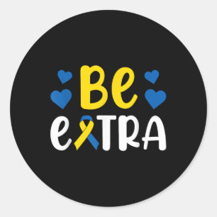 Be Extra Extra Chromosome Down Syndrome Awareness  Classic Round Sticker