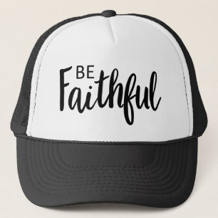 Be Faithful Gospel Graphics Faith Art Christian Fa Trucker Hat