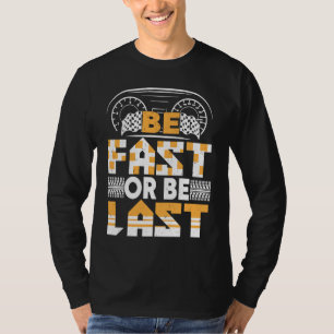 Be fast or be last drag racing apparel for men wom T-Shirt