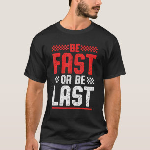 Be Fast Or Be Last Retro Drag Racer Race Car Drag T-Shirt